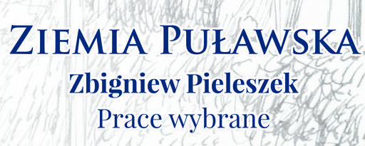 Ziemia Puławska. Zbigniew Pieleszek - Prace wybrane