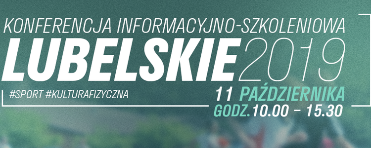 Konferencja informacyjno-szkoleniowa LUBELSKIE 2019