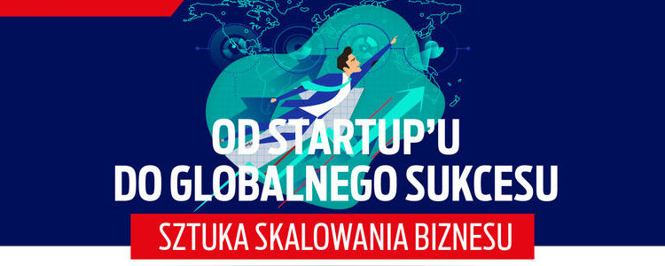Zaproszenie na konferencję "Od startup’u do globalnego sukcesu – sztuka skalowania biznesu"
