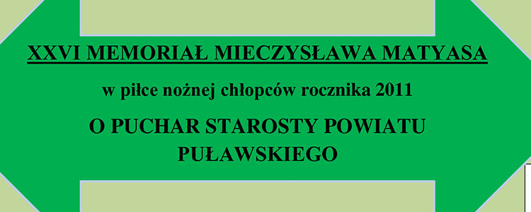 XXVI Memoriał Mieczysława Matyasa w piłce nożnej chłopców rocznik 2011 o Puchar Starosty Puławskiego