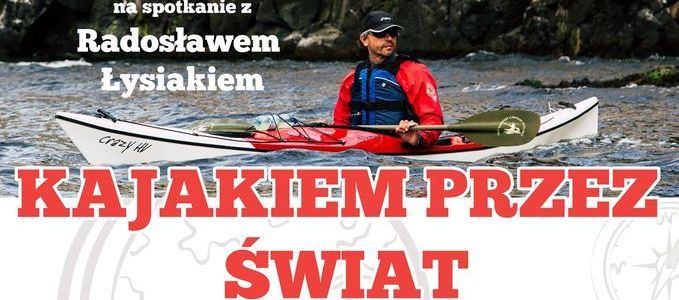 Spotkanie z Radosławem Łysiakiem Kajakiem przez Świat, zdjęcie kajakarza na wodzie