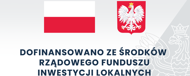 Na szarym tle flaga biało czerwona i godło Polski pod nimi napis dofinansowano ze środków Rządowego Funduszu Inwestycji Lokalnych.