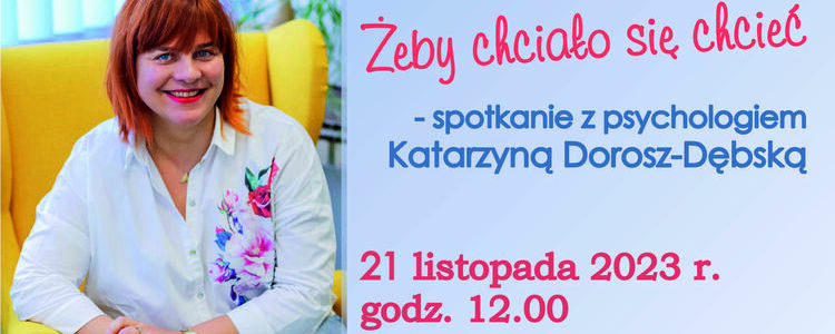 Żeby chciało się chcieć – spotkanie z psychologiem Katarzyną Dorosz-Dębską
