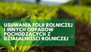 grafika z napisem "Usuwania folii rolniczej i innych odpadów pochodzących z działalności rolniczej"
