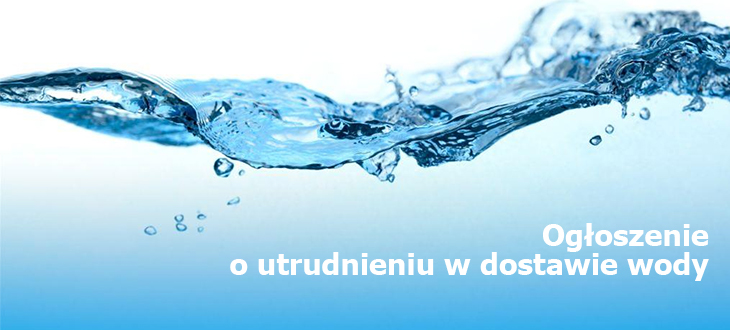 Ogłoszenie o utrudnieniu w dostawie wody