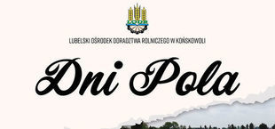 Lubelski Ośrodek Doradztwa Rolniczego w Końskowoli w dniach 15-30 czerwca 2020 roku organizuje „Dni Pola”