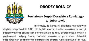 Kawałek plakatu DRODZY ROLNICY LODR KONS Powiatowy Zespół Doradztwa Rolniczego w Lubartowie Informuję, że kampanii składania wniosków o dopłaty bezpośrednie 2021 nie będzie można składać wniosków w wersji papierowej. Jedyną formą złożenia wniosku o przyznanie płatności bezpośrednich będzie forma elektroniczna poprzez Aplikację eWniosek Plus. papierowej oraz oświadczeń o braku zmian do roku poprzedniego w wersji