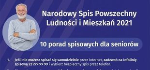 Kawałek plakatu: Narodowy Spis Powszechny Ludności i Mieszkań 2021 10 porad spisowych dla seniorów 1. Jeśli nie możesz spisać się samodzielnie przez Internet, zadzwoń na Infolinię spisową 22 279 99 99 i wybierz bezpieczny spis przez telefon.