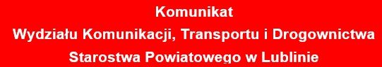 Komunikat Wydziału Komunikacji, Transportu i Drogownictwa Starostwa Powiatowego w Lublinie