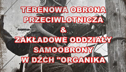TERENOWA OBRONA PRZECIWLOTNICZA & ZAKŁADOWE ODDZIAŁ2Y SAMOOBRONY W DŹCH "ORGANIKA