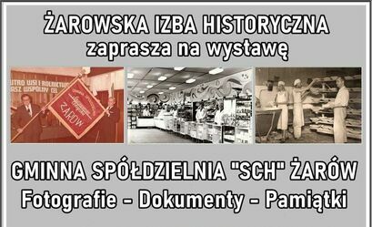 Wystawa Gminna Spółdzielnia "SCH" Żarów. Fotografie – Dokumenty – Pamiątki"