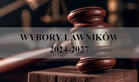 WYBORY ŁAWNIKÓW SĄDOWYCH NA LATA 2024 – 2027