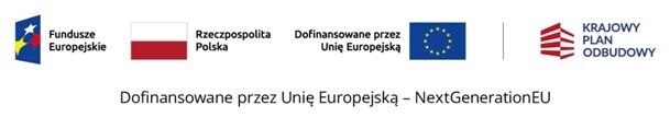 Grafika zawiera loga, od lewej strony: Fundusze Europejskie, flaga Rzeczpospolitej Polskiej, Dofinansowane przez Unię Europejską z flagą Unii Europejską, na końcu znajduje się logo Krajowego Programu Odbudowy. Poniżej znajduje się czarny napis: Dofinansow