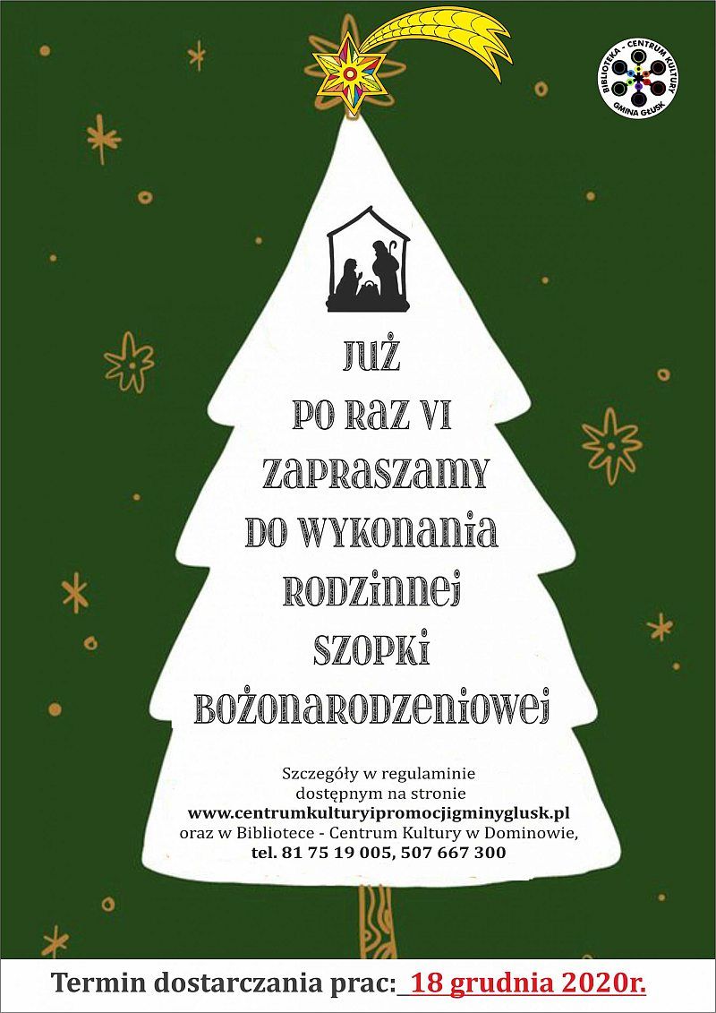 Plakat z napisami: OTER TRUM MINA GRUS JUŻ PO RAZ VI zaPRaSzamY DO WYKOnania RODZinnei SZOPKI BOŻOnaRODzeniowei Szczegóły w regulaminie dostępnym na stronie www.centrumkulturyipromocjigminyglusk.pl oraz w Bibliotece - Centrum Kultury w Dominowie, tel. 81 75 19 005, 507 667 300 Termin dostarczania prac: 18 grudnia 2020r.