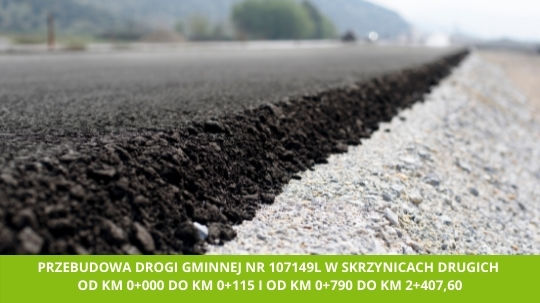 Przebudowa drogi gminnej Nr 107149L w Skrzynicach Drugich od km 0+000 do km 0+115 i od km 0+790 do km 2+407,60
