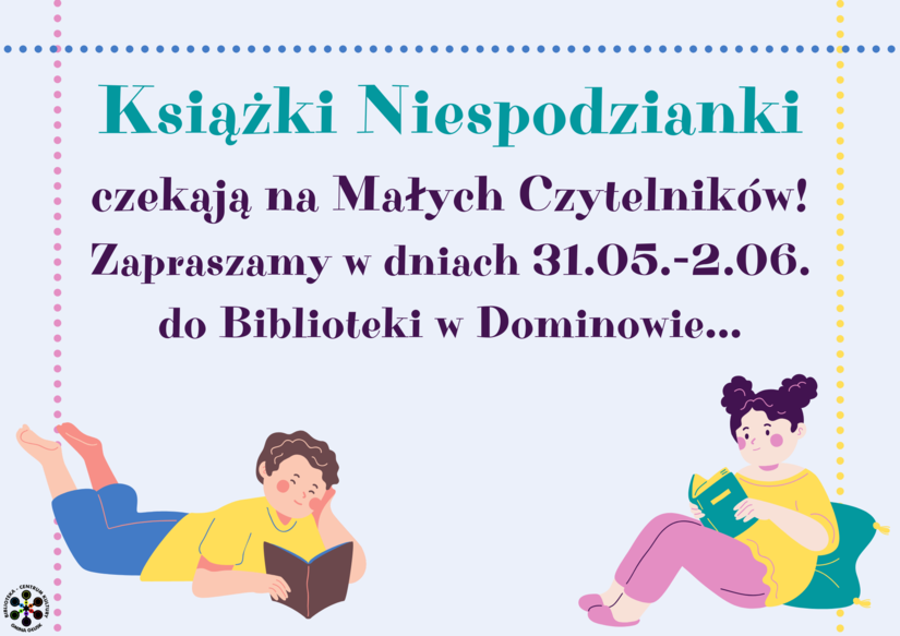 Grafika: Dwoje dzieci czytających książki. Napis: Książki Niespodzianki dla Małych Czytelników. Zapraszamy w dniach 31.05.-2.06. do Biblioteki w Dominowie...