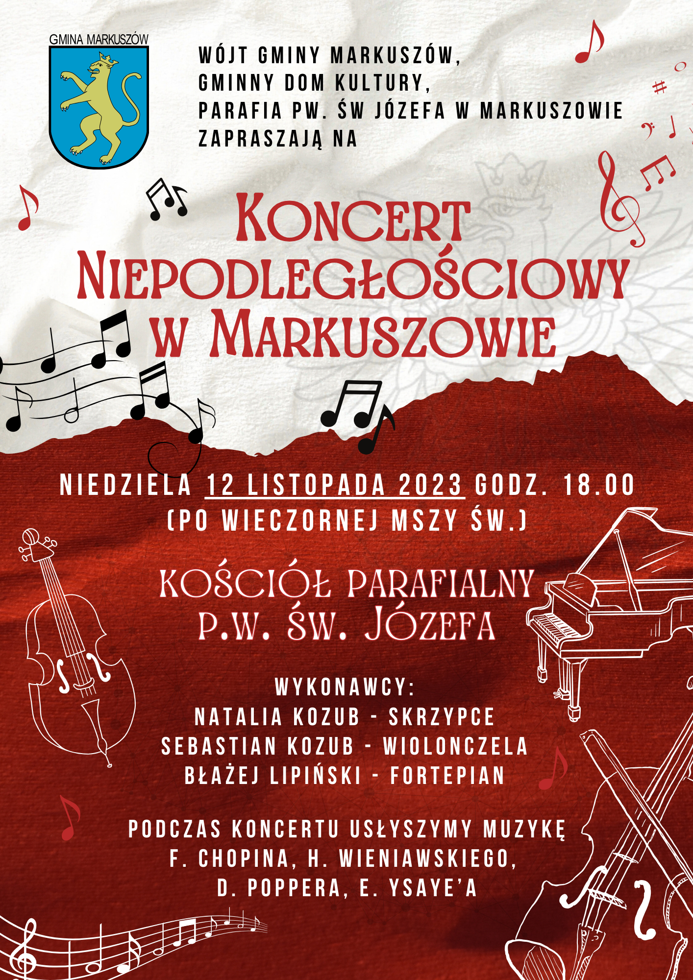 Plakat biało czerwony z herbem Gminy markuszów i napisami Wójt Gminy Markuszów, 
Gminny Dom Kultury, 
Parafia pw. św Józefa w Markuszowie
zapraszają na Koncert Niepodległościowy
w Markuszowie. niedziela 12 listopada 2023 godz. 18.00 (po wieczornej msz