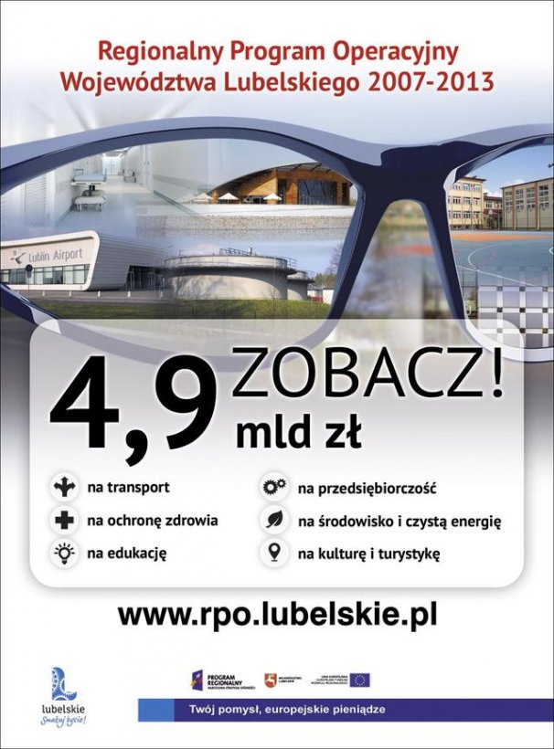 Plakat Regionalny Program Operacyjny Województwa Lubelskiego 2007-2013 4,9 4.9 mld zł ZOBACZ! na transport  na przedsiębiorczość na ochronę zdrowia na środowisko i czystą energię na edukację na kulturę i turystykę www.rpo.lubelskie.pl PROGRAM REGIONALNY Twój pomysł, europejskie pieniądze l