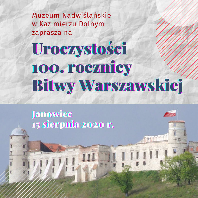 Uroczystości w 100. rocznicę Bitwy Warszawskiej, Muzeum Nadwiślańskie w Kazimierzu Dolnym zaprasza do Janowca, 15 sierpnia 2020 r. godzina 11.30 msza św. w kościele, godzina 12.30 złożenie wieńców, godzina 12.45 przemarsz na janowiecki zamek, godzina 13.15 uroczystości patriotyczne na zamku