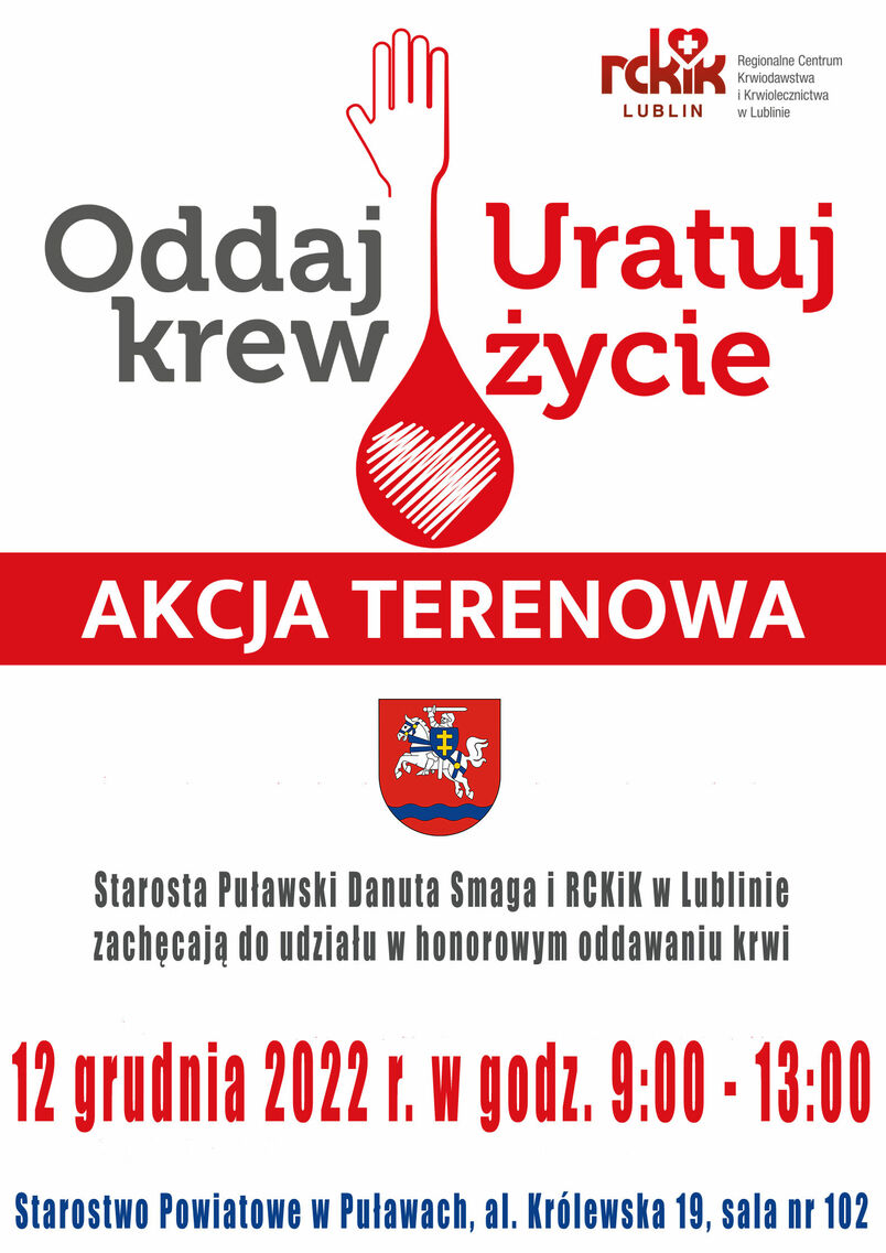 Oddaj krew, uratuj życie, Starosta Puławski Danuta Smaga i RCKiK w Lublinie zachęcają do udziału w honorowym oddawaniu krwi   12 grudnia 2022 r. w godz. 9:00 - 13:00  Starostwo Powiatowe w Puławach, al. Królewska 19, sala nr 102