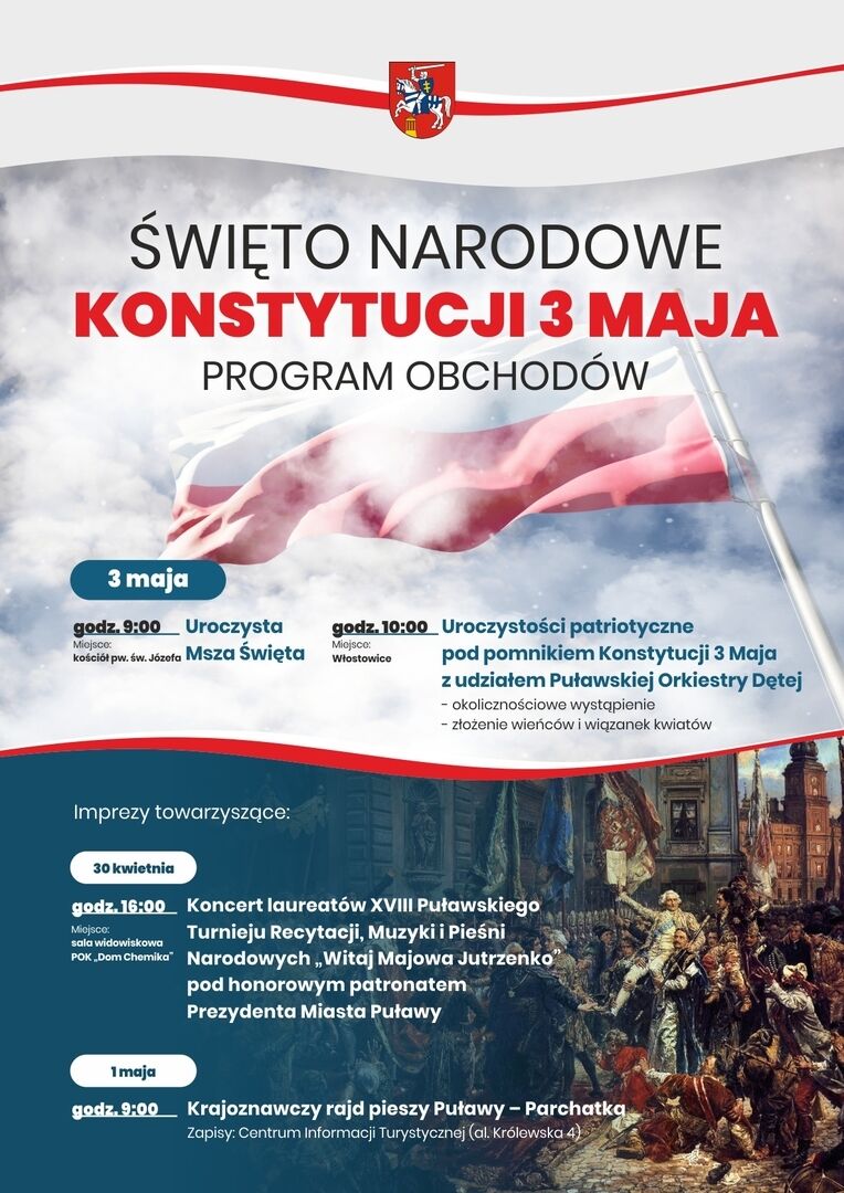 PUŁAWY  Program wydarzeń:  godz. 9.00 uroczysta msza święta w kościele pw. św. Józefa na Włostowicach  godz. 10.00 uroczystości patriotyczne pod pomnikiem Konstytucji 3 maja z udziałem Puławskiej Orkiestry Dętej