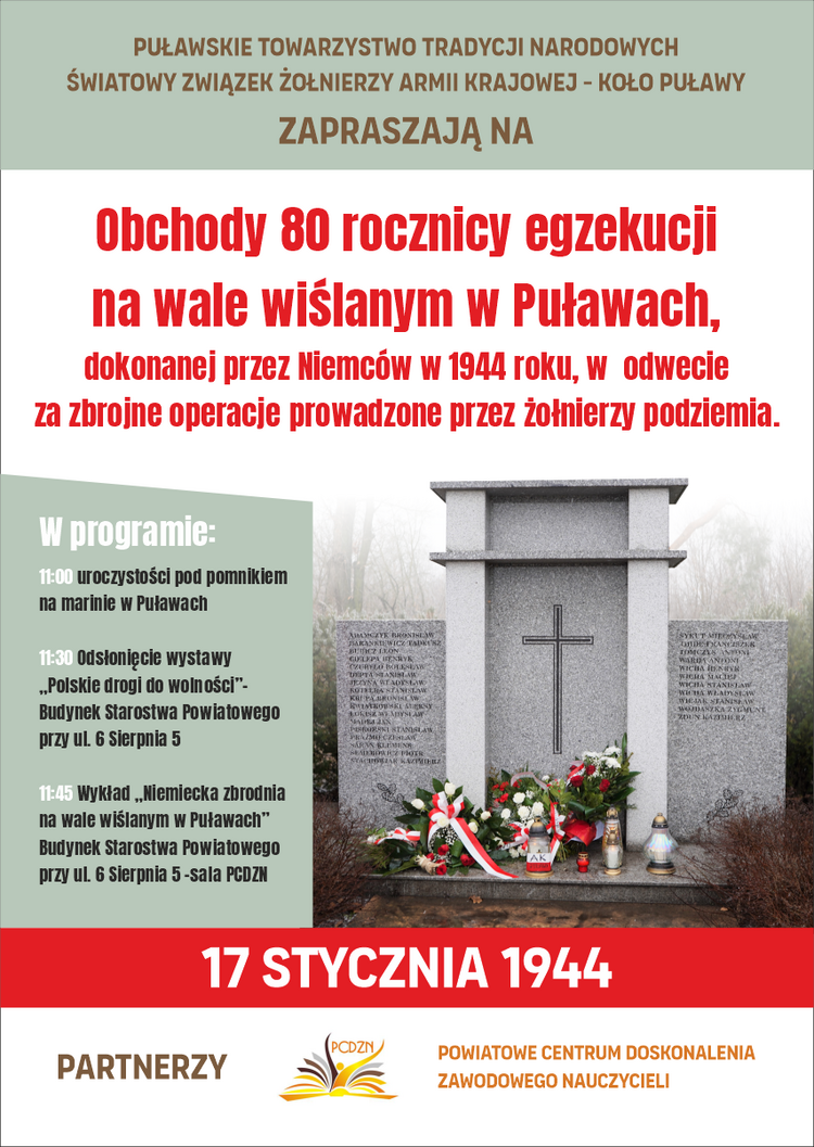 Towarzystwo Tradycji Narodowych i Światowy Związek Żołnierzy Armii Krajowej - Koło Puławy zapraszają na obchody 80.rocznicy egzekucji na wale wiślanym w Puławach dokonanej przez Niemców w 1944 r. Wydarzenie odbędzie się 17 stycznia 2024 r. o godz. 11:00 pod pomnikiem na marinie w Puławach. Ponadto o godz. 11:30 w budynku Starostwa Powiatowego przy ul. 6 Sierpnia 5 zostanie odsłonięta wystawa 