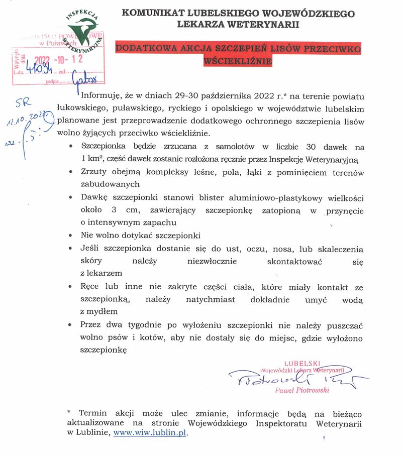 Lubelski Wojewódzki Lekarz Weterynarii informuje, że w dniach 29-30 października 2022 roku na terenie powiatów puławskiego, łukowskiego, ryckiego i opolskiego planowane jest przeprowadzenie dodatkowego ochronnego szczepienia lisów wolno żyjących przeciwko wściekliźnie. W związku z powyższym prosimy o zachowanie wymienionych poniżej środków ostrożności.