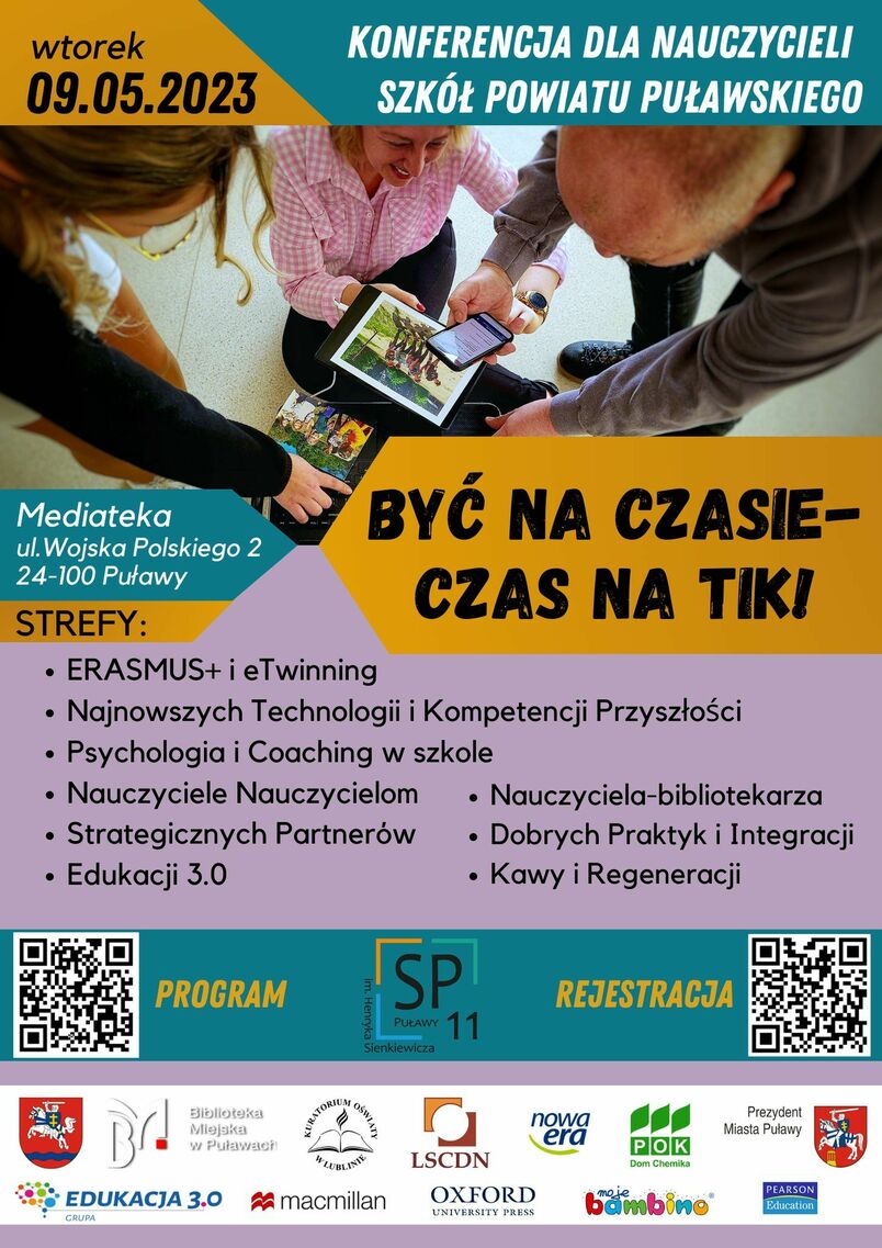 Szkoła Podstawowa nr 11 im. Henryka Sienkiewicza w Puławach, Biblioteka Miejska w Puławach oraz Puławski Ośrodek Kultury „Dom Chemika” mają zaszczyt zaprosić pracowników sektora puławskiej oświaty na konferencję edukacyjną „Być na czasie - czas na TIK!”. Konferencja odbędzie się w 9 maj 2023 r. w budynku Mediateki, ul. Wojska Polskiego 2. Wydarzenie zostało objęte patronatem honorowym m.in. starosty puławskiego Danuty Smagi.